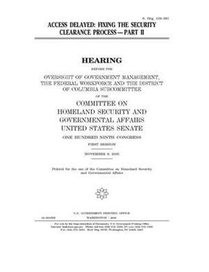 Access delayed: Part II by United States Congress, United States Senate, Committee on Homeland Security (senate)