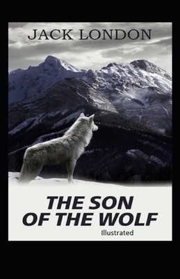 The Son of the Wolf Illustrated by Jack London
