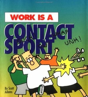 Work is a Contact Sport by Scott Adams