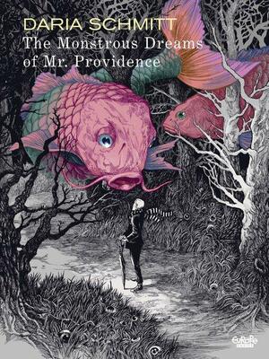The Monstrous Dreams of Mr. Providence by Daria Schmitt