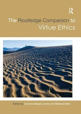 The Routledge Companion to Virtue Ethics by 