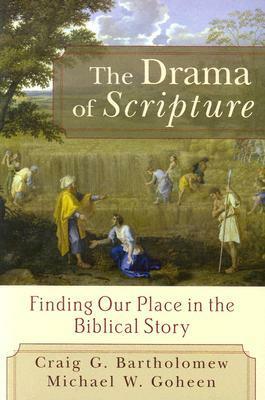 The Drama of Scripture: Finding Our Place in the Biblical Story by Michael W. Goheen, Craig G. Bartholomew