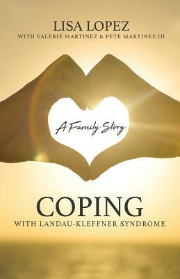 Coping with Landau-Kleffner Syndrome: A Family Story by Pete Martinez, Lisa Lopez, Valerie Martinez