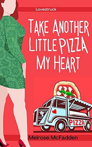 Take Another Little Pizza My Heart: A Clean Culinary Rom-Com by Melrose McFadden