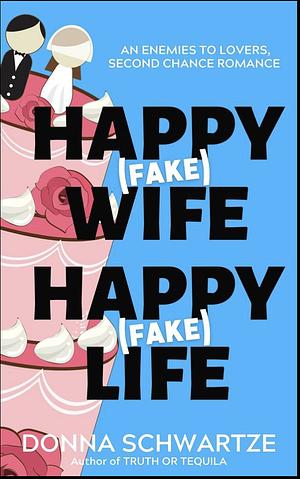 Happy Fake Wife Happy Fake Life by Donna Schwartze
