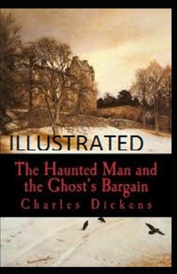 The Haunted Man and the Ghost's Bargain Illustrated by Charles Dickens