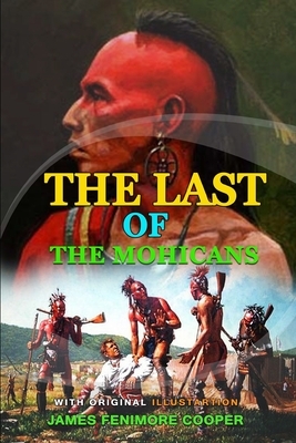 The Last of the Mohicans by James Fenimore Cooper: Classic Edition Annotated Illustrations : Classic Edition Annotated Illustrations by James Fenimore Cooper