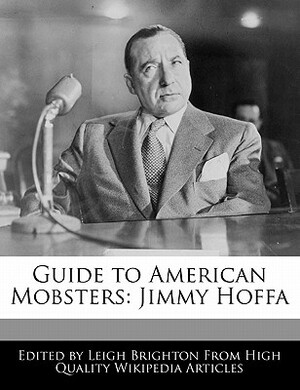 Guide to American Mobsters: Jimmy Hoffa by Rose Knight, Leigh Brighton