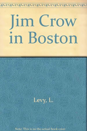 Jim Crow In Boston: The Origins Of The Separate But Equal by Leonard W. Levy