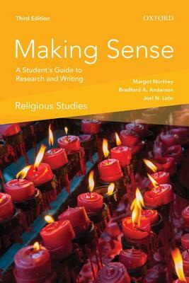Making Sense in Religious Studies: A Student's Guide to Research and Writing by Joel N. Lohr, Margot Northey, Bradford A. Anderson
