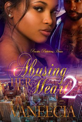 Abusing Her Heart 2 by Vaneecia