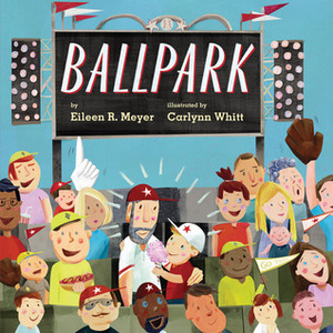 Ballpark by Eileen R. Meyer, Carlynn Whitt