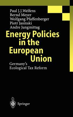 Energy Policies in the European Union: Germany's Ecological Tax Reform by W. Pfaffenberger, P. J. J. Welfens, B. Meyer