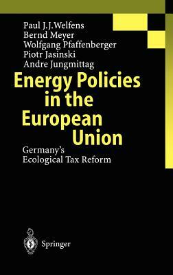 Energy Policies in the European Union: Germany's Ecological Tax Reform by P. J. J. Welfens, W. Pfaffenberger, B. Meyer