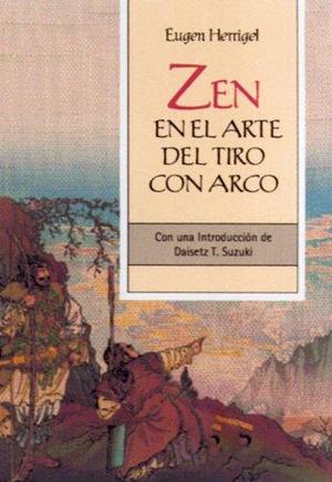 Zen en el arte del tiro con arco: Con una introducción de Daisetz T. Suzuki by Eugen Herrigel, Eugen Herrigel