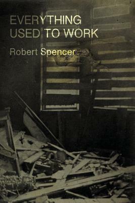 Everything Used to Work by Robert Spencer