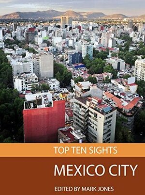 Top Ten Sights: Mexico City by Mark Jones