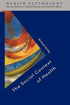 The Social Context of Health by Michael Hardey