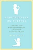 Accidentally on Purpose: A One-Night Stand, My Unplanned Parenthood, and Loving the Best Mistake I Ever Made by Mary F. Pols