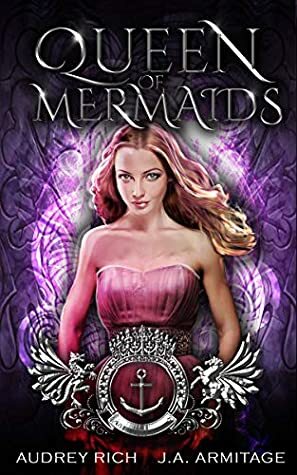 Queen of Mermaids by J.A. Armitage, Audrey Rich