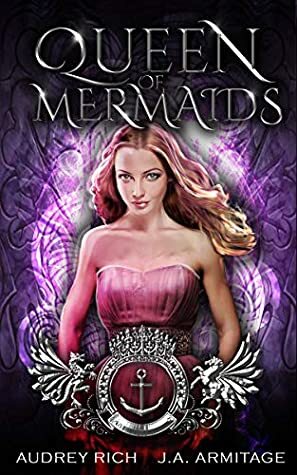 Queen of Mermaids by Audrey Rich, J.A. Armitage