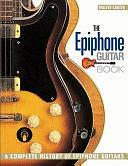 The Epiphone Guitar Book: A Complete History of Epiphone Guitars by Walter Carter