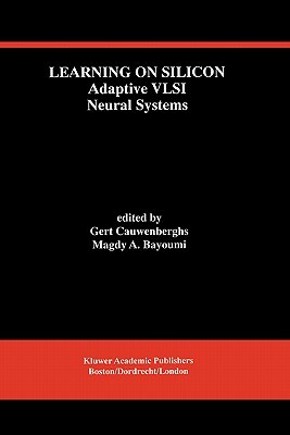 Learning on Silicon: Adaptive VLSI Neural Systems by 