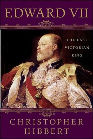 Edward VII: The Last Victorian King by Christopher Hibbert, Hugh Thomas