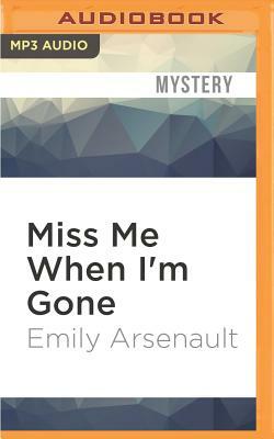 Miss Me When I'm Gone by Emily Arsenault