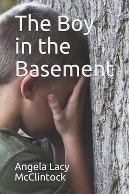 The Boy in the Basement by Angela Lacy McClintock