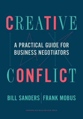 Creative Conflict: A Practical Guide for Business Negotiators by Frank Mobus, Bill Sanders
