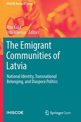 The Emigrant Communities of Latvia: National Identity, Transnational Belonging, and Diaspora Politics by 