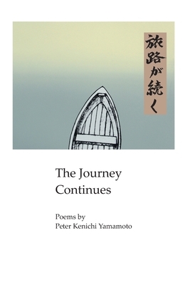 The Journey Continues: Poems by Peter Kenichi Yamamoto by Judith Yamamoto