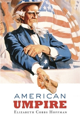 American Umpire by Elizabeth Cobbs Hoffman