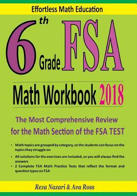 6th Grade FSA Math Workbook 2018: The Most Comprehensive Review for the Math Section of the FSA TEST by Reza Nazari, Ava Ross