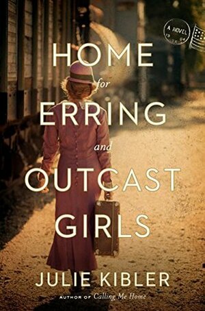 Home for Erring and Outcast Girls by Julie Kibler