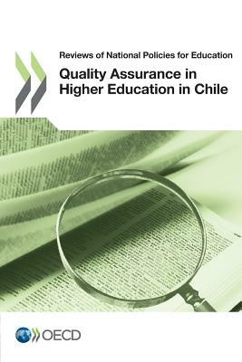 Reviews of National Policies for Education Reviews of National Policies for Education: Quality Assurance in Higher Education in Chile 2013 by Oecd