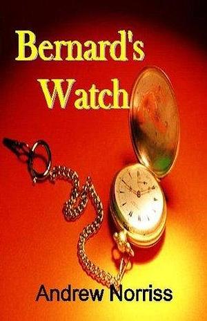 Bernard's Watch by Andrew Norriss, Andrew Norriss