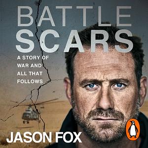 Battle Scars: A Story of War and All That Follows by Jason Fox