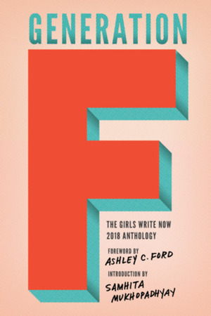 Generation F: The Girls Write Now 2018 Anthology by Girls Write Now, Molly MacDermott
