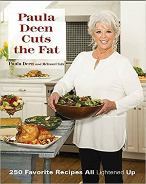 Paula Deen Cuts the Fat: 250 Recipes Lightened Up by Paula H. Deen