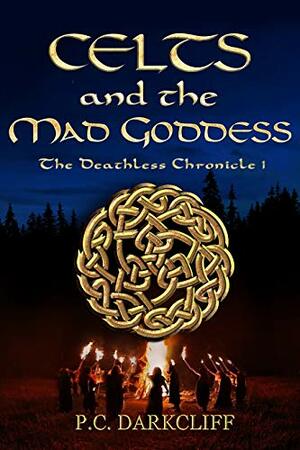 Celts and the Mad Goddess by P.C. Darkcliff