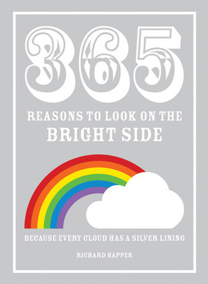 365 Silver Linings: Looking on the Bright Side of History's Most Hopeless Moments by Richard Happer