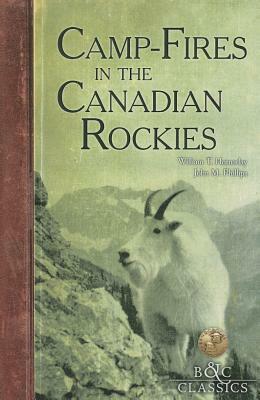 Camp-Fires in the Canadian Rockies by William T. Hornaday