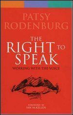 The Right to Speak: Working with the Voice by Patsy Rodenburg