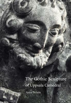 The Gothic Sculpture of Uppsala Cathedral: On Spiritual Guidance and Creative Joy by Anna Nilsen