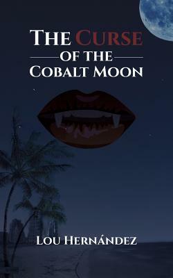 The Curse of the Cobalt Moon by Lou Hernández