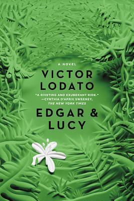 Edgar and Lucy: A Novel by Victor Lodato, Victor Lodato