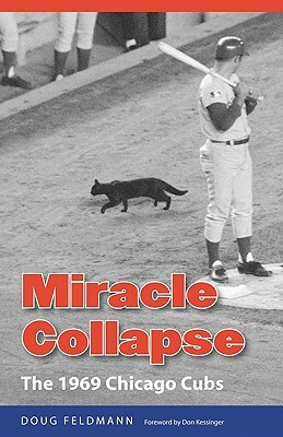 Miracle Collapse: The 1969 Chicago Cubs by Doug Feldmann