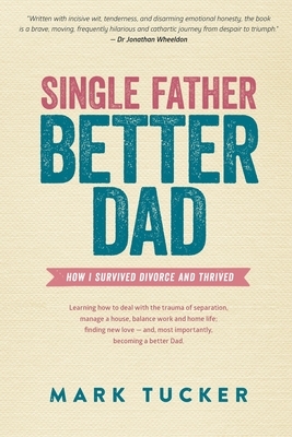 Single Father, Better Dad by Mark Tucker